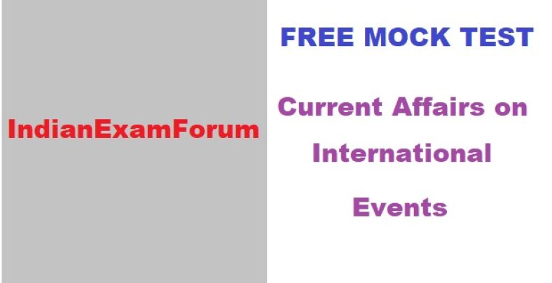Free Mock Test on International Events, Current Affairs